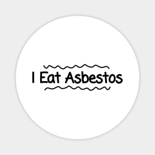 I Eat Asbestos Magnet